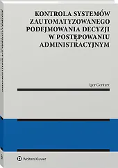 Kontrola systemów zautomatyzowanego podejmowania decyzji w postępowaniu administracyjnym [PRZEDSPRZEDAŻ]