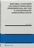 Kontrola systemów zautomatyzowanego podejmowania decyzji w postępowaniu administracyjnym [PRZEDSPRZEDAŻ]