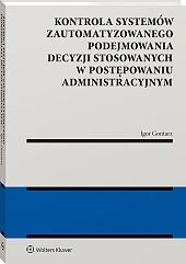 Kontrola systemów zautomatyzowanego podejmowania decyzji stosowanych w postępowaniu administracyjnym [PRZEDSPRZEDAŻ]