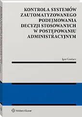 Kontrola systemów zautomatyzowanego podejmowania decyzji stosowanych w postępowaniu administracyjnym [PRZEDSPRZEDAŻ]