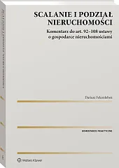 Scalanie i podział nieruchomości. Komentarz do art. 92-108 ustawy o gospodarce nieruchomościami [PRZEDSPRZEDAŻ]