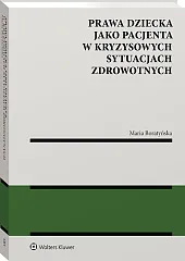 Prawa dziecka jako pacjenta w kryzysowych sytuacjach zdrowotnych [PRZEDSPRZEDAŻ]