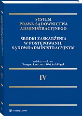 System Prawa Sądownictwa Administracyjnego. Tom 4. Środki zaskarżenia w postępowaniu sądowoadministracyjnym [PRZEDSPRZEDAŻ]