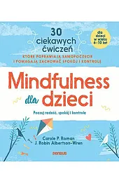 Mindfulness dla dzieci. Poczuj radość, spokój i kontrolę