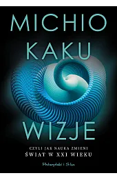 Wizje, czyli jak nauka zmieni świat w XXI wieku