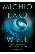 Wizje, czyli jak nauka zmieni świat w XXI wieku