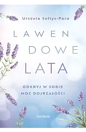 Lawendowe lata. Odkryj w sobie moc,Urszula Sołtys-Para