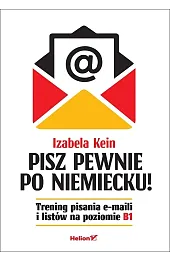 Pisz pewnie po niemiecku! Trening pisania e-maili i listów na poziomie B1