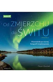 Od zmierzchu do świtu. Przewodnik po nocnej fotografii krajobrazowej