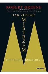 Jak zostać mistrzem. Trening doskonałościRobert Greene