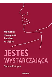 Jesteś wystarczająca. Odblokuj swoją moc i uwierz w siebie