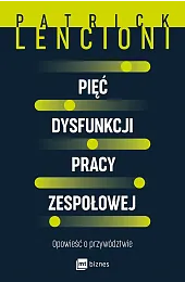 Pięć dysfunkcji pracy zespołowej. Opowieść o,Patrick Lencioni