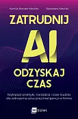 Zatrudnij AI, odzyskaj czas. Najlepsze praktyki, narzędzia i case studies dla wdrożenia sztucznej inteligencji