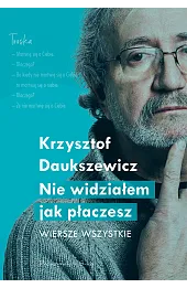 Nie widziałem, jak płaczesz. Wiersze wszystkie