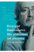 Nie widziałem, jak płaczesz. Wiersze wszystkie