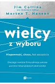 Wielcy z wyboru. Niepewność, chaos, łut szczęścia. Dlaczego niektóre firmy odnoszą sukcesy pomimo niesprzyjających okoliczności