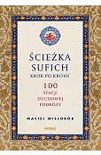 Ścieżka sufich krok po kroku: 100 stacji duchowej podróży