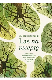 Las na receptę. Opowieść o terapeutycznej,Marek Michalski