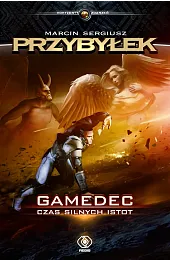 Czas silnych istot. Cykl Gamedec. Tom,Przybyłek Marcin Sergiusz