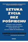 Sztuka życia bez pośpiechu. Zapanuj nad chaosem, odzyskaj spokój umysłu i skup się na tym, co dla Ciebie najważniejsze