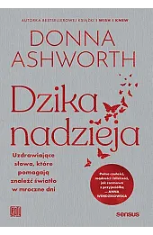 Dzika nadzieja. Uzdrawiające słowa, które pomagają znaleźć światło w mroczne dni