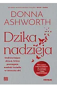Dzika nadzieja. Uzdrawiające słowa, które pomagają znaleźć światło w mroczne dni