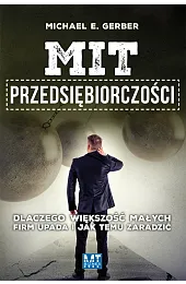 Mit przedsiębiorczości. Dlaczego większość małych firm,Gerber Michael