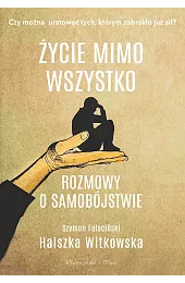 Życie mimo wszystko. Rozmowy o samobójstwieHalszka Witkowska