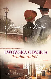 Trudna radość. Seria Lwowska odyseja. Tom 4