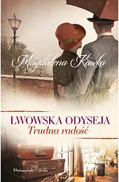 Trudna radość. Seria Lwowska odyseja. Tom,Magdalena Kawka