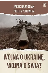 Wojna o Ukrainę. Wojna o świat