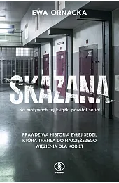 Skazana. Więzienie. Sędzia nie ma prawa,Ewa Ornacka