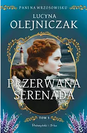Przerwana serenada. Cykl Pani na wrzosowisku.,Lucyna Olejniczak