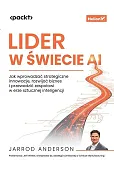 Lider w świecie AI. Jak wprowadzać strategiczne innowacje, rozwijać biznes i przewodzić zespołowi w