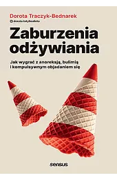 Zaburzenia odżywiania. Jak wygrać z anoreksją, bulimią i kompulsywnym objadaniem się