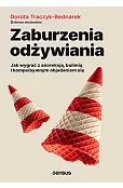 Zaburzenia odżywiania. Jak wygrać z anoreksją, bulimią i kompulsywnym objadaniem się