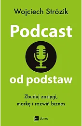 Podcast od podstaw. Zbuduj zasięgi, markę,Strózik Wojciech