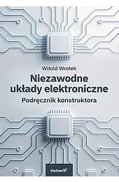 Niezawodne układy elektroniczne. Podręcznik konstruktoraWitold Wrotek