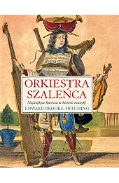 Orkiestra szaleńca. Największe kurioza w historii muzyki