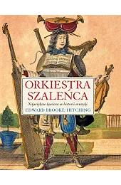 Orkiestra szaleńca. Największe kurioza w historii,Edward Brooke-Hitching