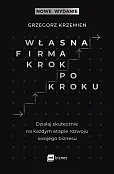 Własna firma krok po kroku. Działaj skutecznie na każdym etapie rozwoju swojego biznesu