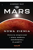 Mars: Nowa Ziemia. Historia eksploracji i plany podboju Czerwonej Planety