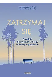 Zatrzymaj się. Poradnik dla żyjących w biegu i wiecznym pośpiechu