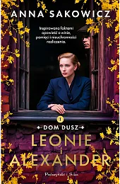 Leonie i Alexander. Dylogia Dom dusz.,Anna Sakowicz