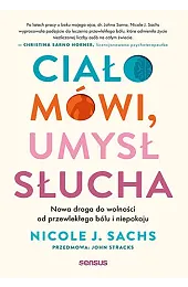 Ciało mówi, umysł słucha. Nowa droga,SachsJ. Nicole