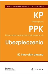 EDYCJA PRAWA PRACY. Kodeks pracy. Pracownicze plany kapitałowe. Ubezpieczenia. 50 innych aktów prawnych