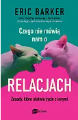 Czego nie mówią nam o relacjach. Zasady, które ułatwią życie z innymi