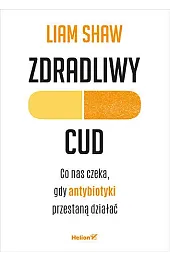 Zdradliwy cud. Co nas czeka, gdy,Shaw Liam