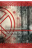 Bogowie Polski. Szamani, megality i zapomniane słowiańskie bóstwa