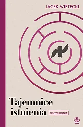 Tajemnice istnieniaWietecki Jacek